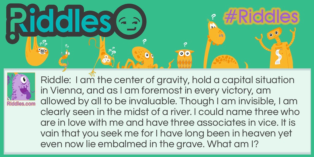 I am the center of gravity, Riddle Meme.