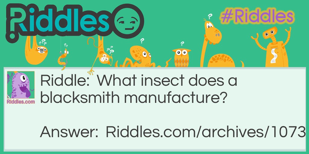 What insect does a blacksmith manufacture? Riddle Meme.