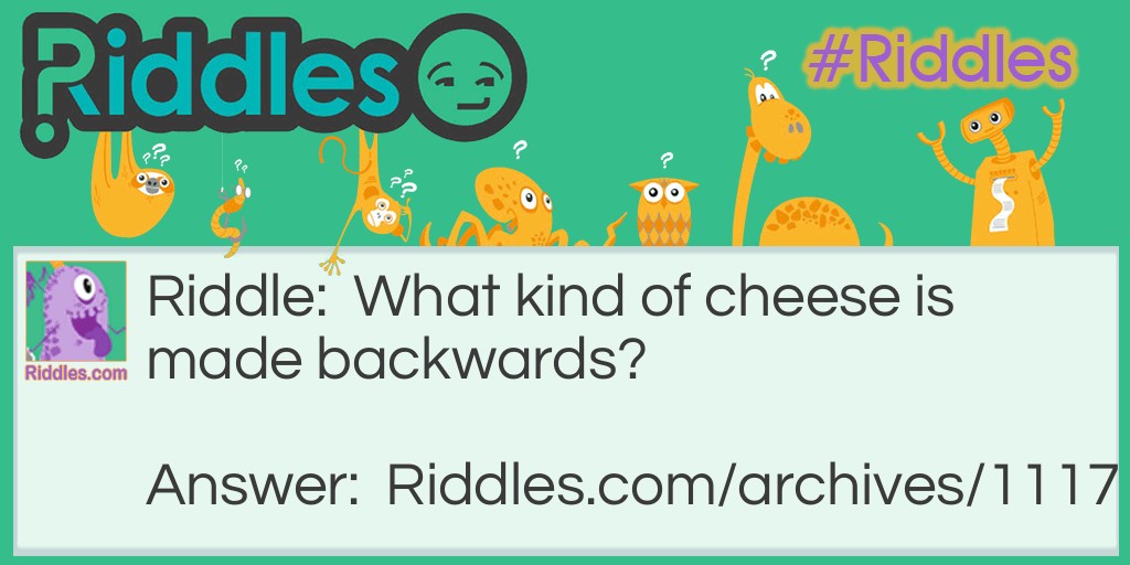 What kind of cheese is made backwards? Riddle Meme.