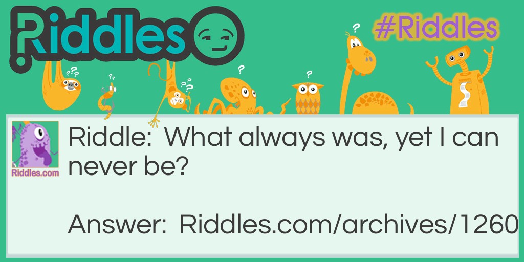 What always was? Riddle Meme.