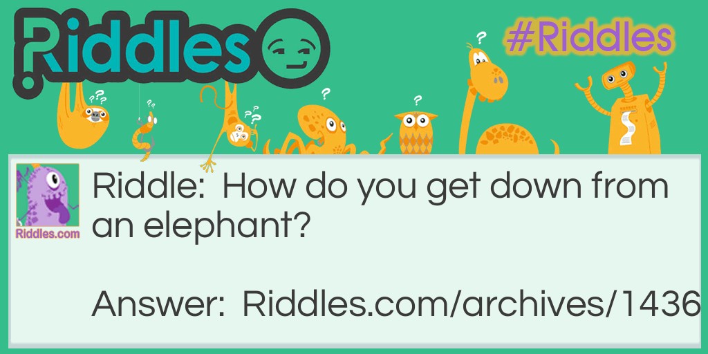 Getting off an elephant Riddle Meme.
