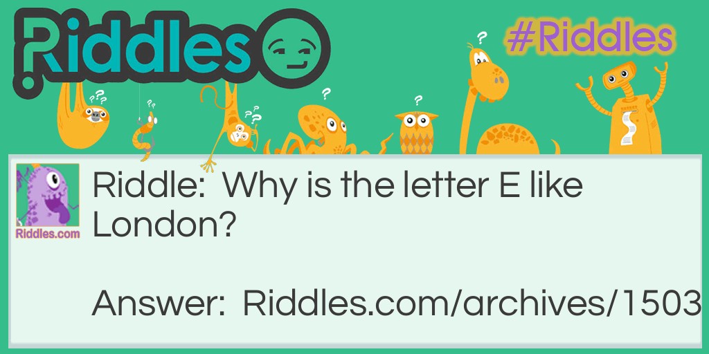 E is like London Riddle Meme.