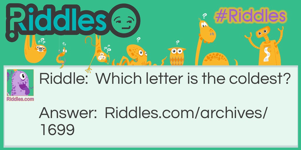 Coldest letter Riddle Meme.