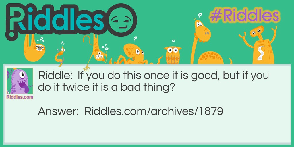 A Bad Thing Riddle Meme.