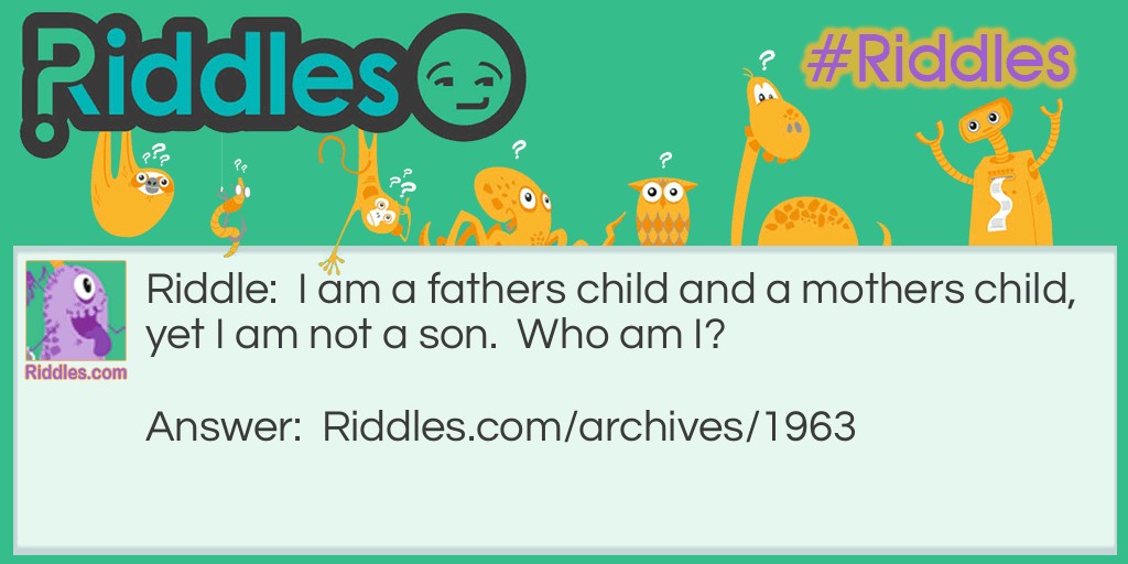 Not their son    Who Am I? Riddle Meme.
