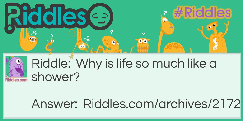 Why is life like a shower Riddle Meme.