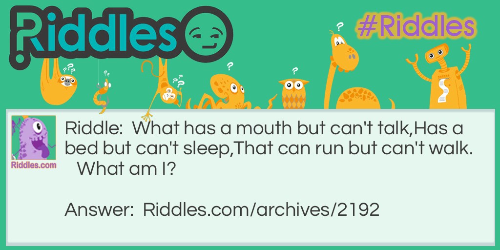 Has A Mouth but can't Talk Riddle Meme.
