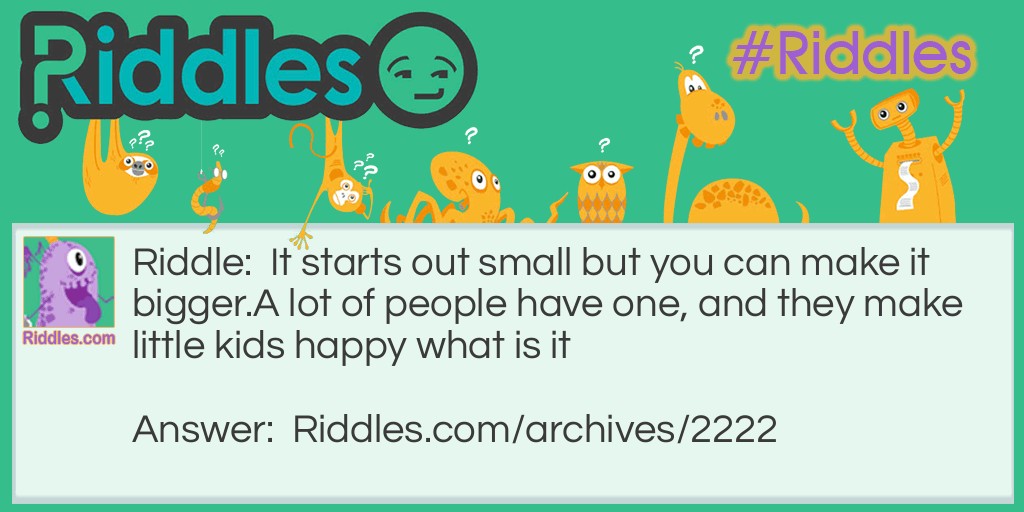  It starts out small but you can make it bigger Riddle Meme.