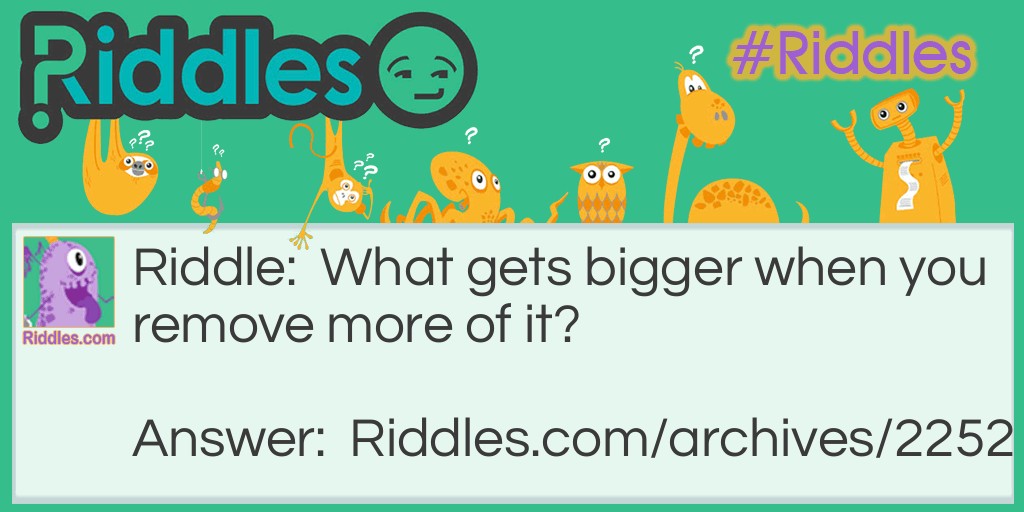 What gets bigger when has less? Riddle Meme.