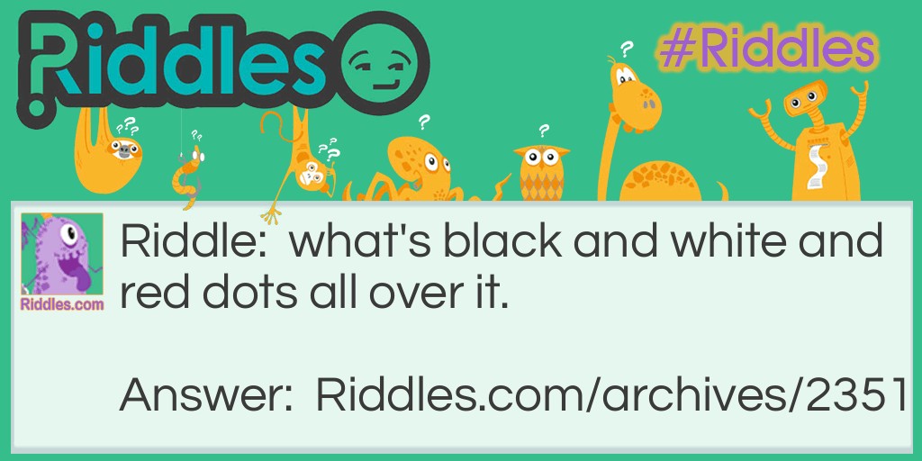 What's black and white and red dots all over it riddle Riddle Meme.