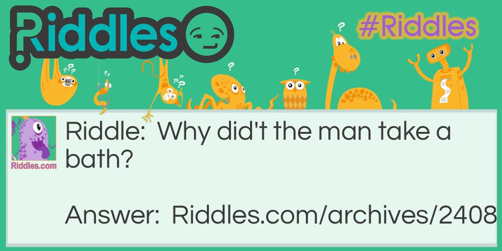 Why didn't the man take a bath? Riddle Meme.