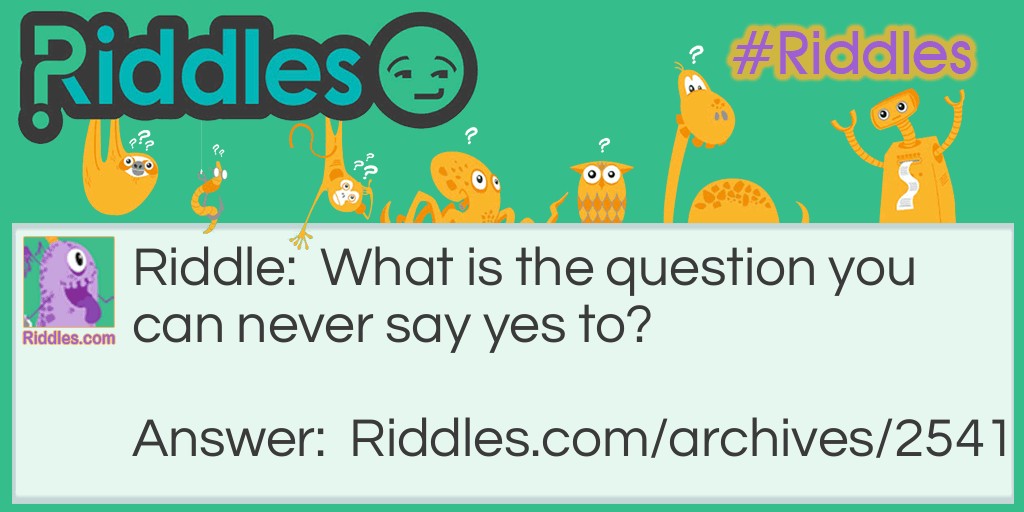 The 'Yes' Question Riddle Meme.