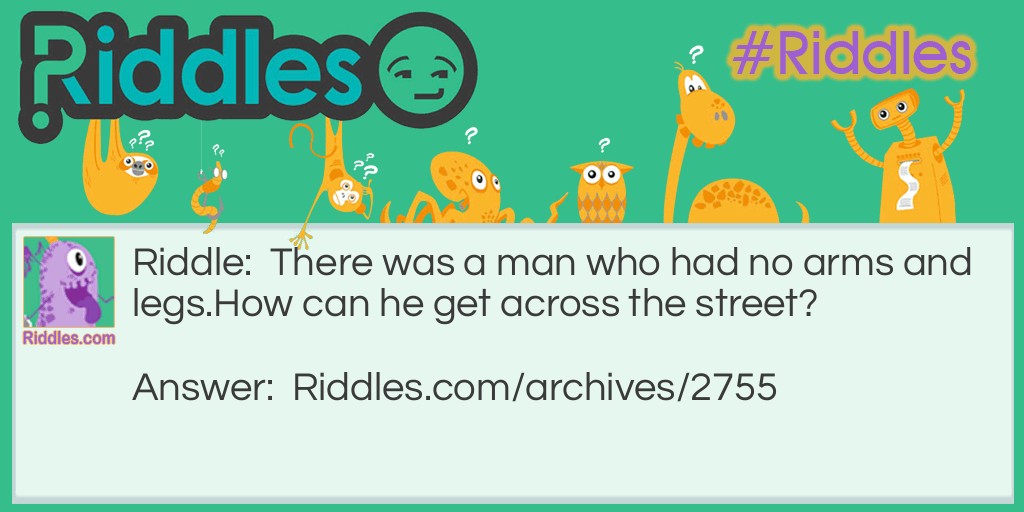The man with no arms and legs Riddle Meme.