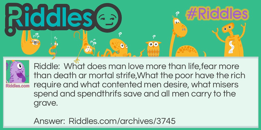 What does man love more than life? Riddle Meme.