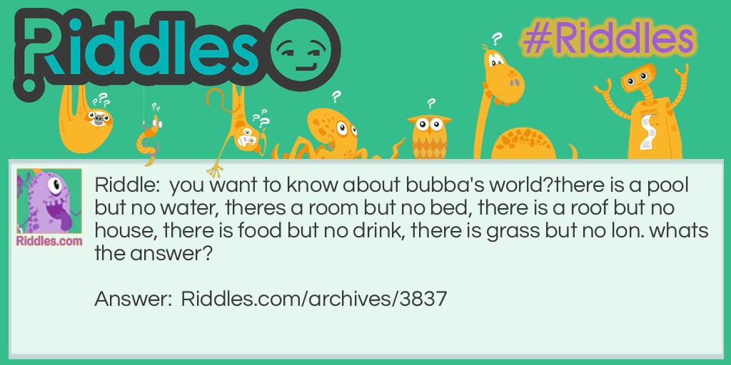 bubba's world Riddle Meme.