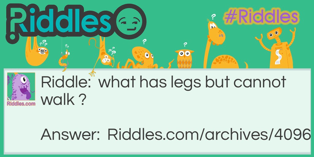 what has legs Riddle Meme.