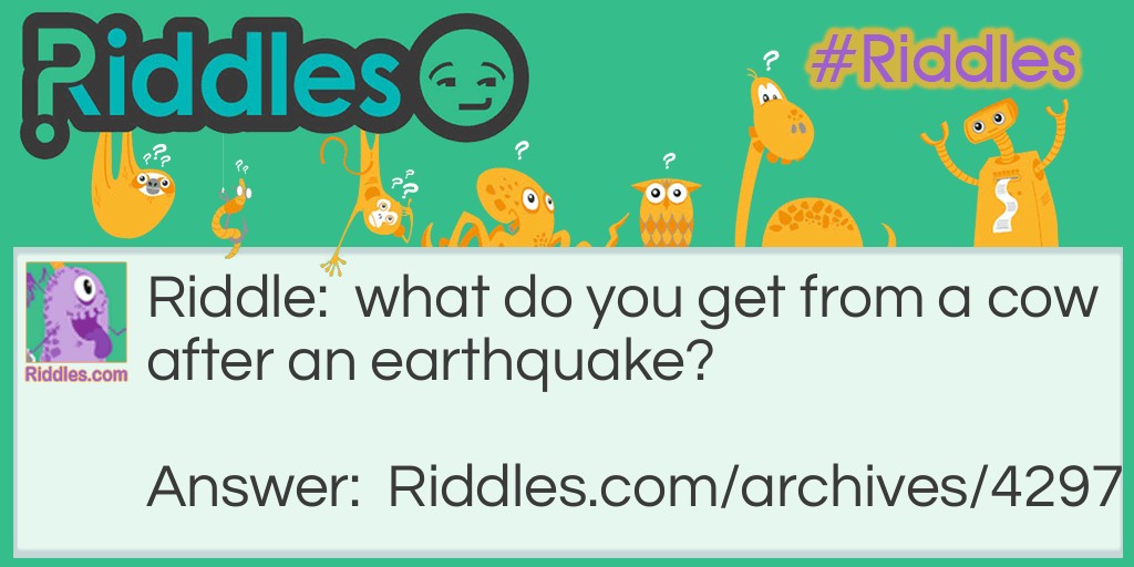 what do you get from a cow after an earthquake? Riddle Meme.