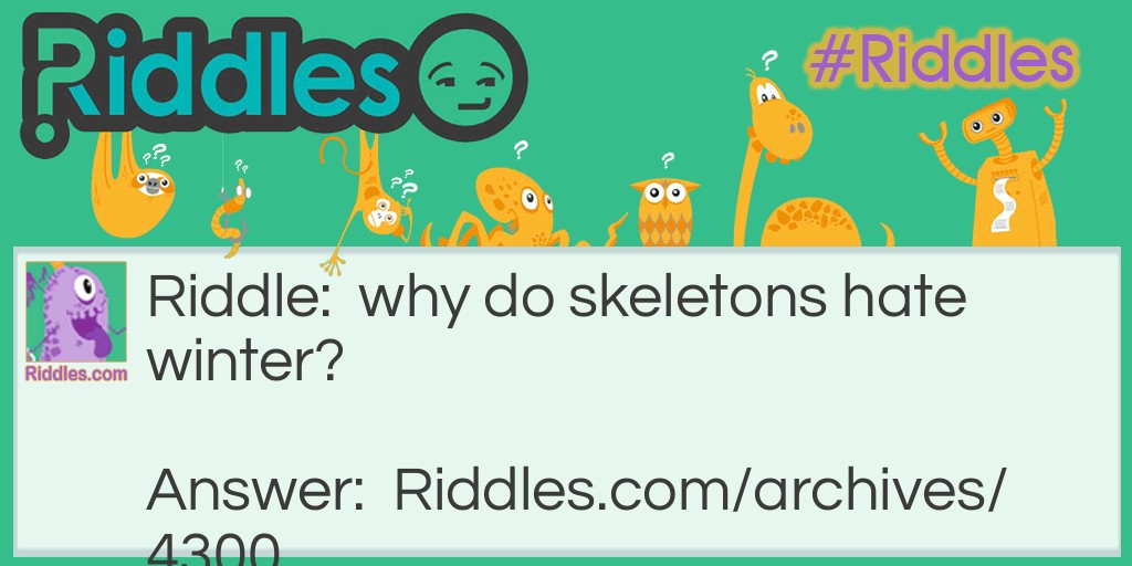 why do skeletons hate winter? Riddle Meme.
