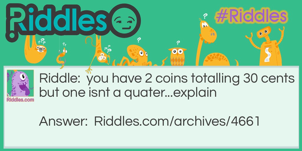 You have 2 coins totalling 30 cents... Riddle Meme.