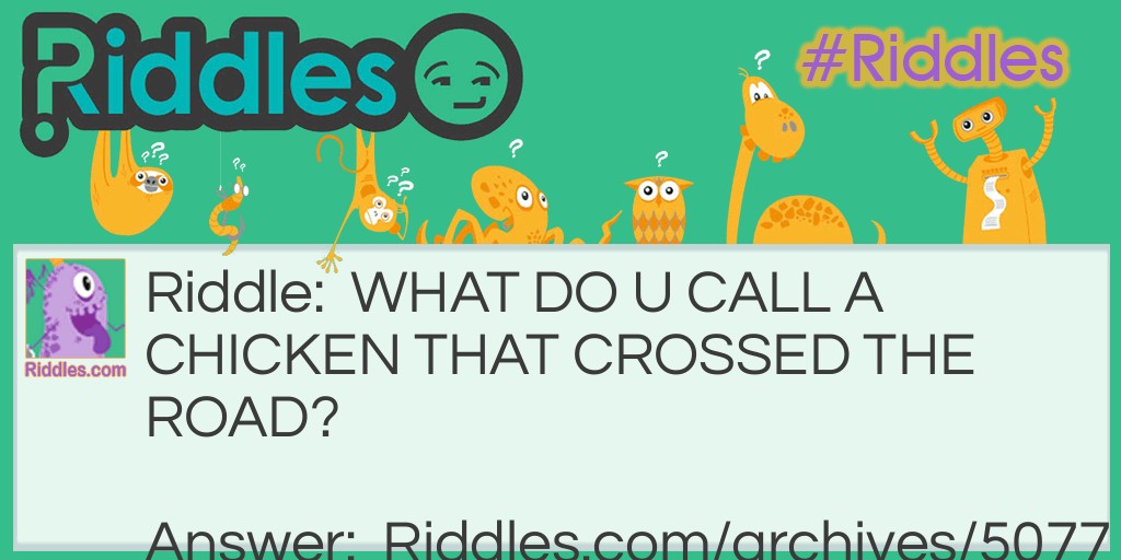 WHAT DO YOU CALL A CHICKEN THAT CROSSED THE ROAD? Riddle Meme.