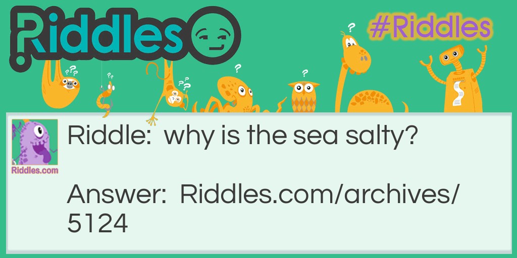why is the sea salty? Riddle Meme.