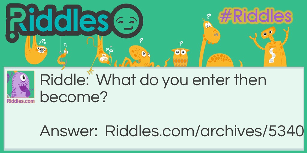 Enter and Become Riddle Meme.