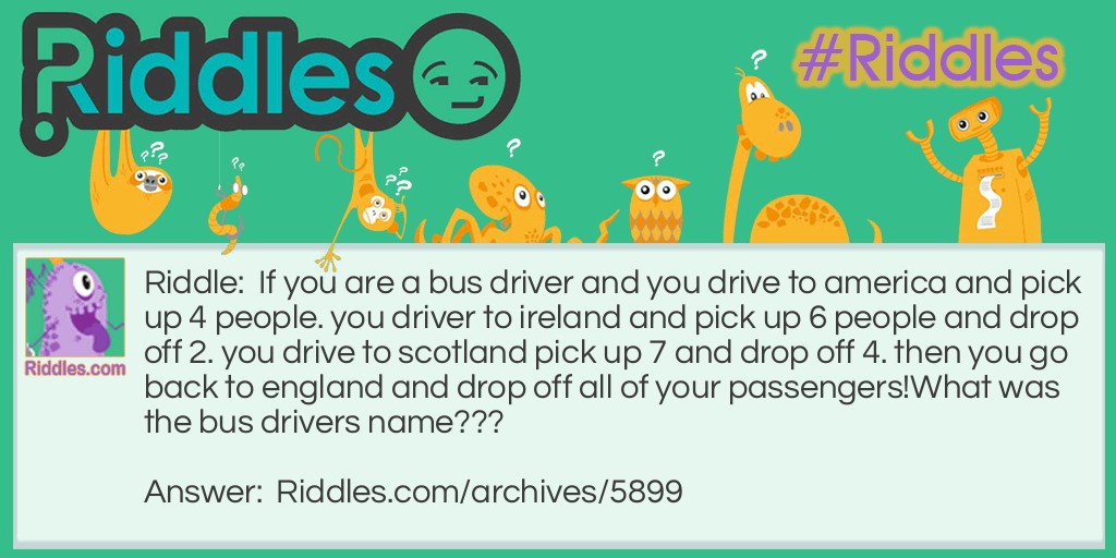 Bus Driver   (writing down details may help) Riddle Meme.