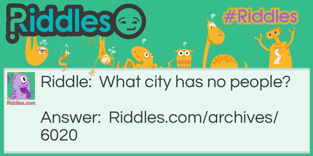 I Never knew A City Could'nt have Any People Riddle Meme.