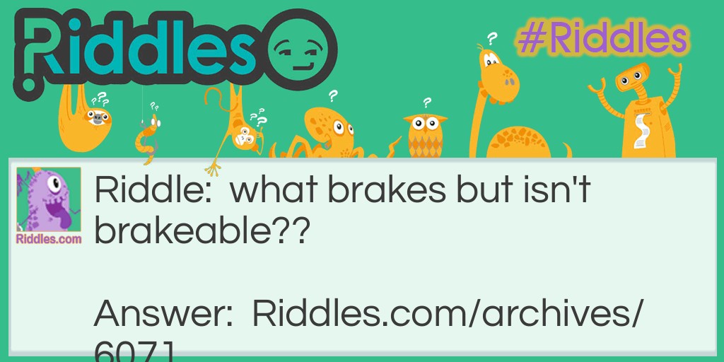 the brakeable ! Riddle Meme.