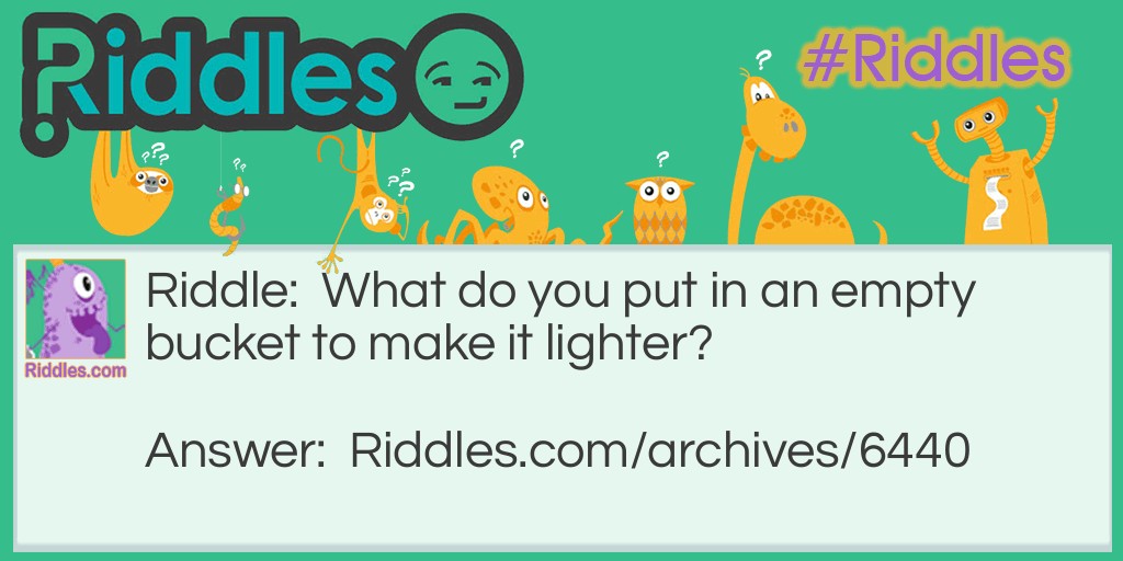 What do you put in an empty bucket to make it lighter? Riddle Meme.