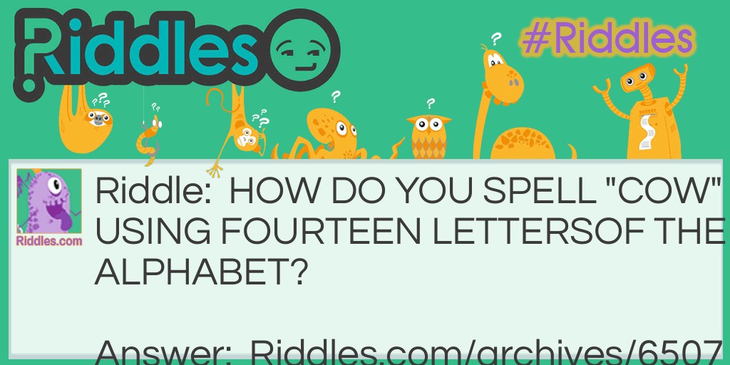 How Do You Spell Cow Using Fourteen Letters Riddles Com