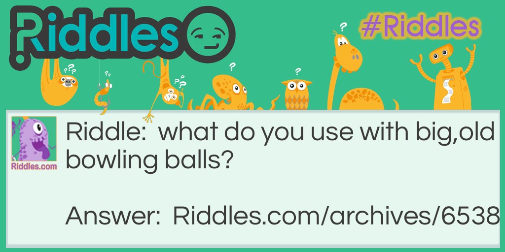 Old,bid bowling balls Riddle Meme.