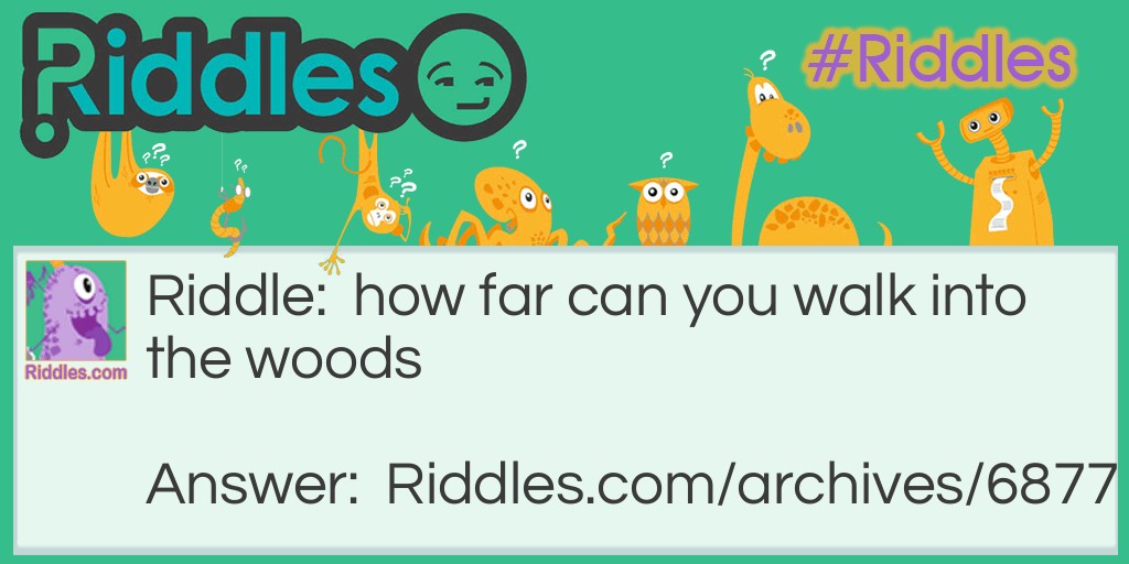 How far can you walk into the woods Riddle Meme.