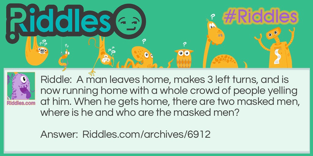 Man Leaves Home Riddle Meme.