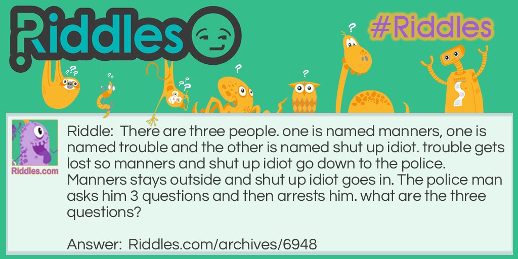 Manners, Trouble & Shut up idiot Riddle Meme.