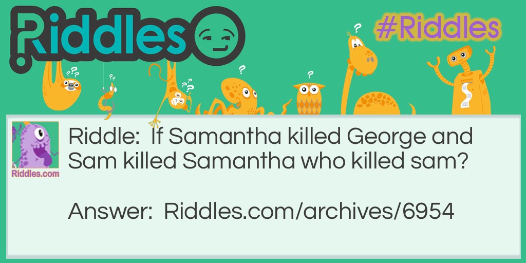 Who killed sam? Riddle Meme.