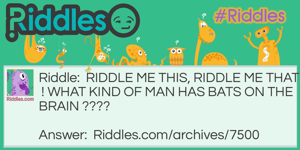 Bats on the brain batman riddle Riddle Meme.