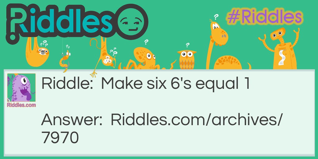 How can you make six 6's equal 1? Riddle Meme.