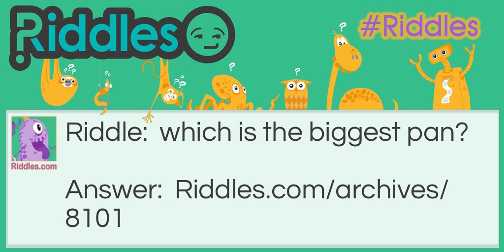 Biggest pan riddle Riddle Meme.