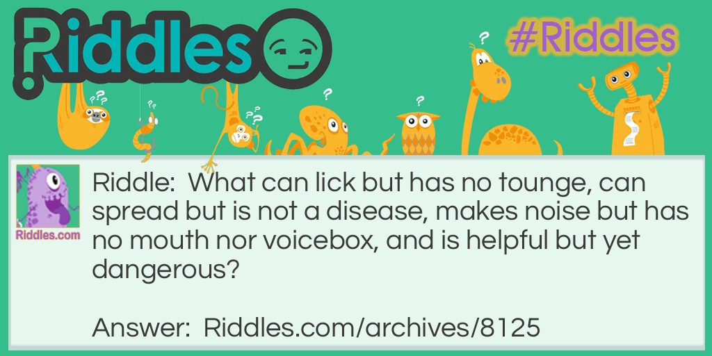 What can lick but has no tounge, can spread but is not a disease... Riddle Meme.