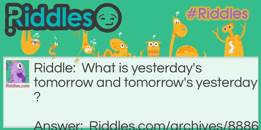 Yesterday's Tomorrow Riddle Meme.