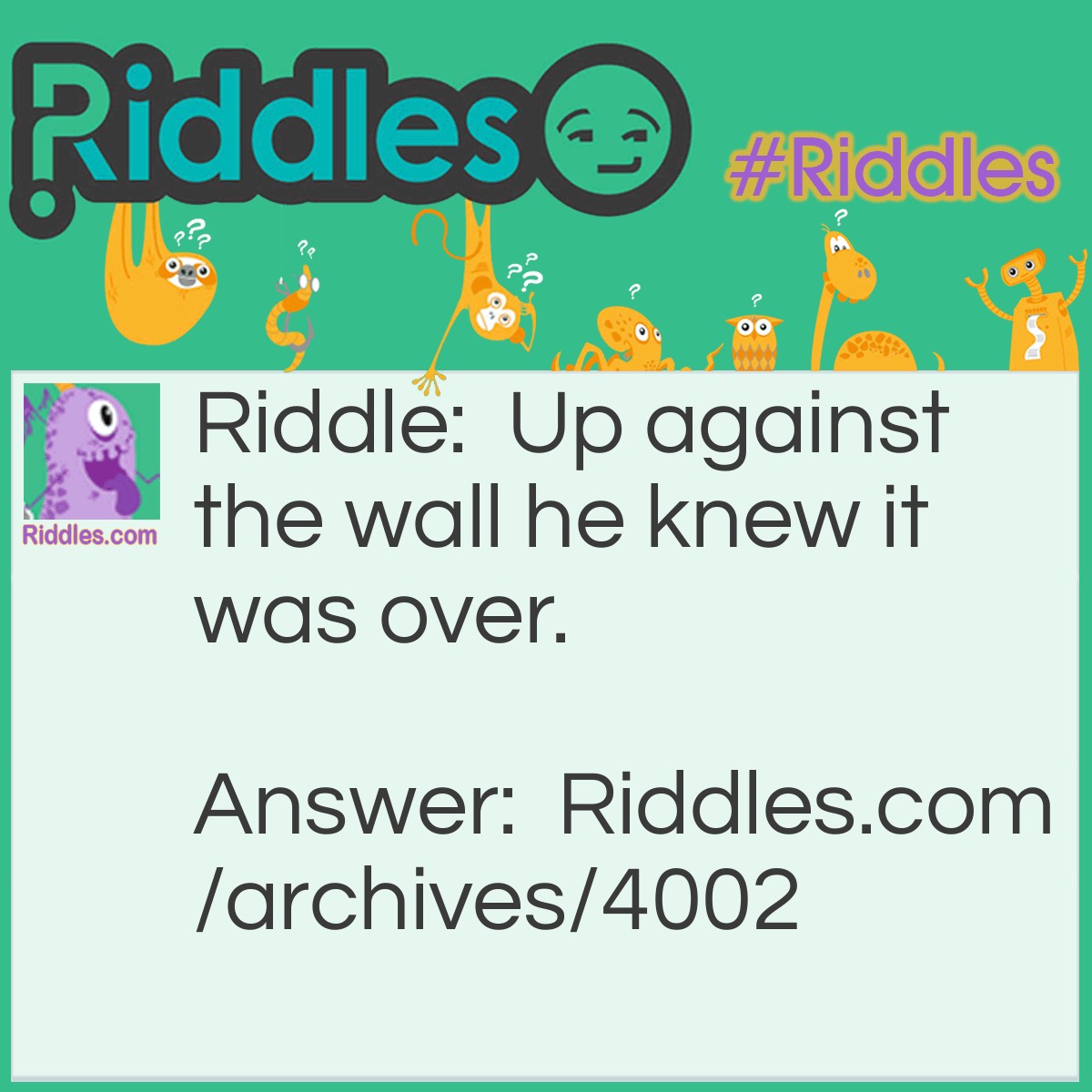 A Man Was Up Against The Wall He Knew It Was Over. | Riddles.com
