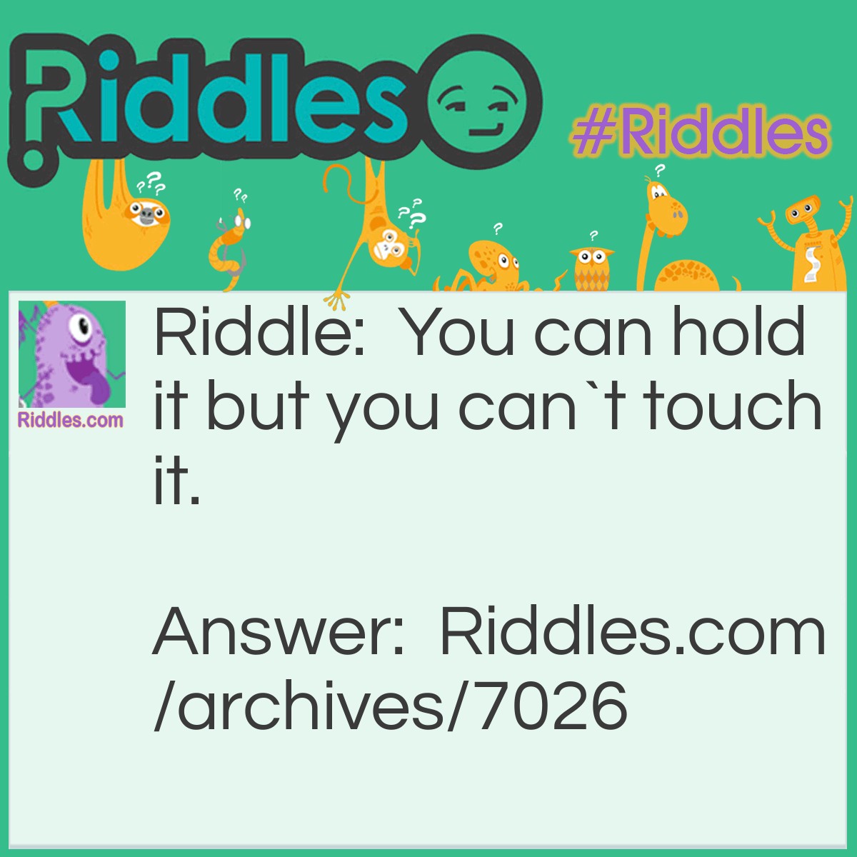 Can Hold It But Can`t Touch | Riddles.com