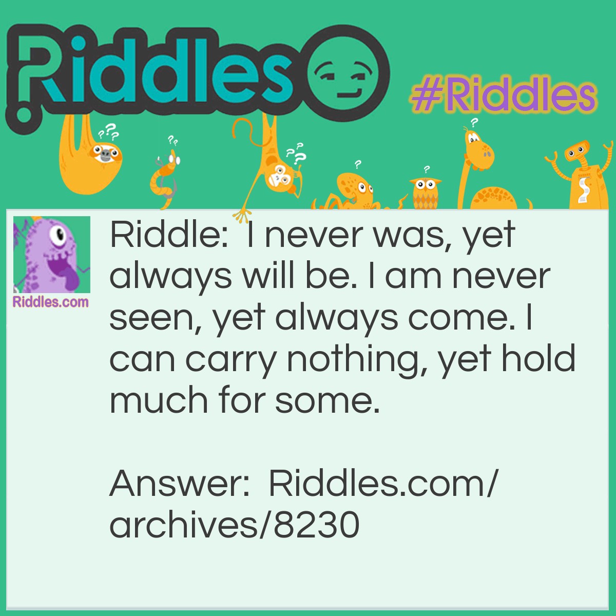 Never Was, Never Seen, Always Come | Riddles.com