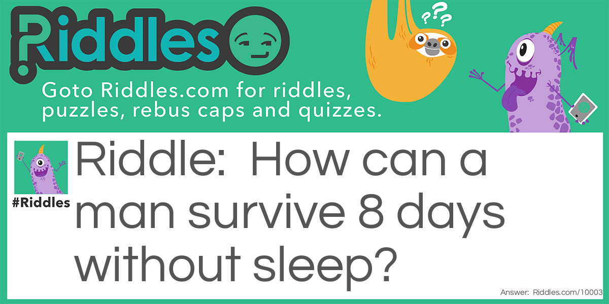 How can a man survive 8 days without sleep?