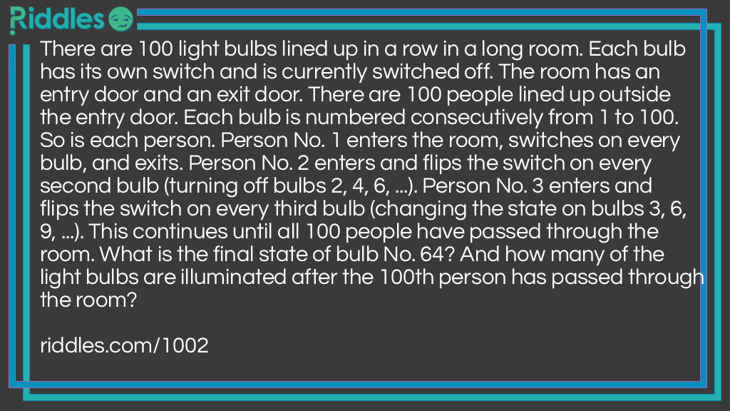 There are 100 light bulbs lined up in a row in a long room. Each bulb has its own switch and is currently switched off. The room has an entry door and an exit door. There are 100 people lined up outside the entry door. Each bulb is numbered consecutively from 1 to 100. So is each person. Person No. 1 enters the room, switches on every bulb, and exits. Person No. 2 enters and flips the switch on every second bulb (turning off bulbs 2, 4, 6, ...). Person No. 3 enters and flips the switch on every third bulb (changing the state on bulbs 3, 6, 9, ...). This continues until all 100 people have passed through the room. What is the final state of bulb No. 64? And how many of the light bulbs are illuminated after the 100th person has passed through the room?