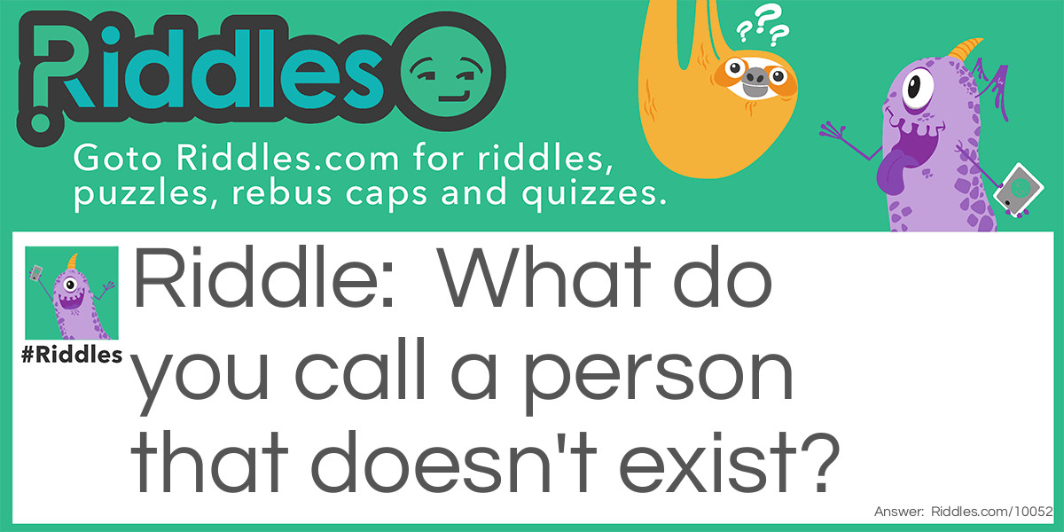 The Nonexistent Person Riddle Meme.