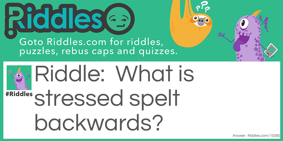 What is stressed spelt backwards?