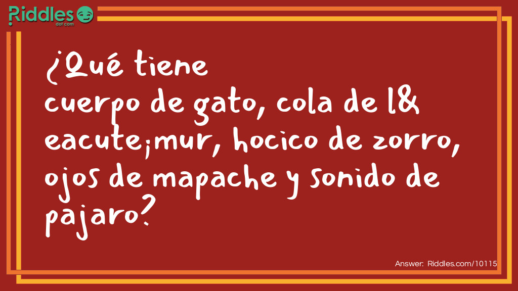 ¿Qué tiene cuerpo de gato, cola de lémur, hocico de zorro, ojos de mapache y sonido de pajaro?