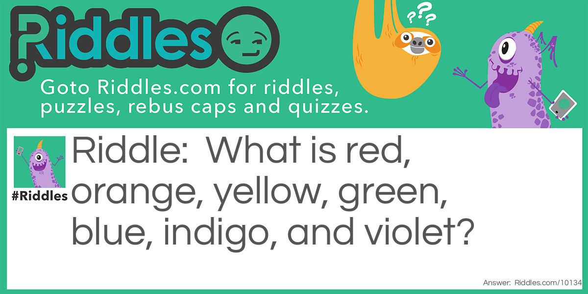 What is red, orange, yellow, green, blue, indigo, and violet?